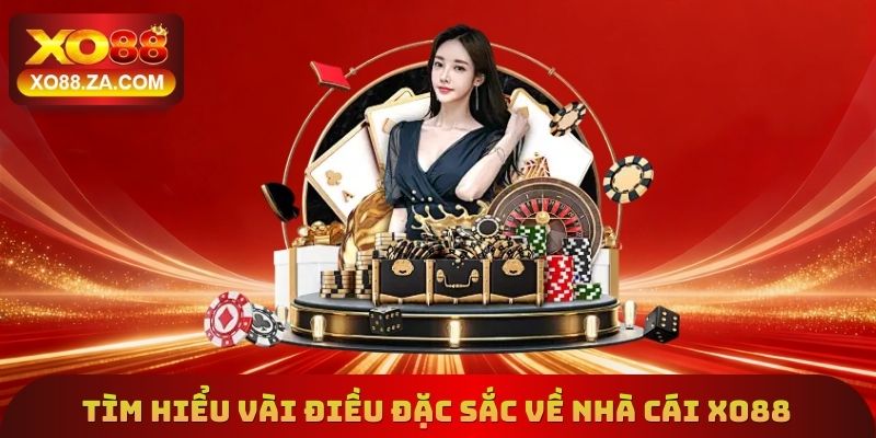 Tìm hiểu vài điều đặc sắc về nhà cái Xo88